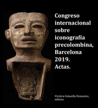 Congreso internacional sobre iconografía precolombina, Barcelona 2019. Actas.
