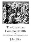 The Christian Commonwealth: or, The Civil Policy of the Rising Kingdom of Jesus Christ