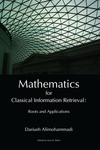 Mathematics for Classical Information Retrieval by Dariush Alimohammadi and Mary Bolin , Editor