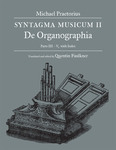 Syntagma Musicum II: De Organographia, Parts III – V with Index by Michael Praetorius and Quentin Faulkner trans. & ed.