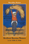 Resilient Russian Women in the 1920s & 1930s by Marcelline Hutton