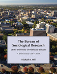 The Bureau of Sociological Research at the University of Nebraska–Lincoln: A Brief History 1964–2014 by Michael R. Hill