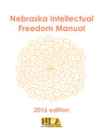 Nebraska Intellectual Freedom Manual by Round Table on Intellectual Freedom, Nebraska Library Association; Michael J. Elsener; Sue Ann Gardner; K. Joan Birnie; Karen Drevo; Brenda Ealey; Timothy Lentz; and Todd Schlechte