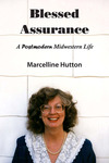 Blessed Assurance: A Postmodern Midwestern Life by Marcelline Hutton