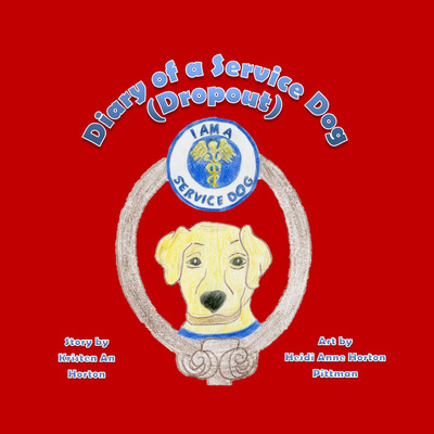 Diary of Service Dog (Dropout)" by Kristen An Horton and Heidi Anne Horton Pittman