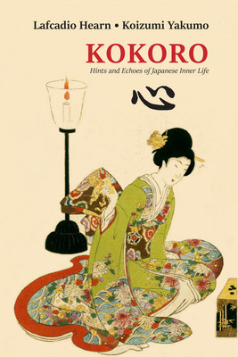 Kokoro, An Intimate Portrait of Japanese Inner Life by Lafcadio