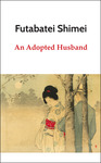 An Adopted Husband [Sono Omokage] by Futabatei Shimei, Buhachiro Mitsui, and Gregg M. Sinclair