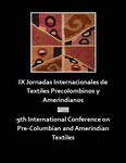 IX Jornadas Internacionales de Textiles Precolombinos y Amerindianos / 9th International Conference on Pre-Columbian and Amerindian Textiles by Carolina Orsini , editora and Federica Villa , editora
